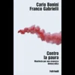 “Contro la paura”, il saggio di Bonini e Gabrielli sulla sicurezza e il linguaggio politico