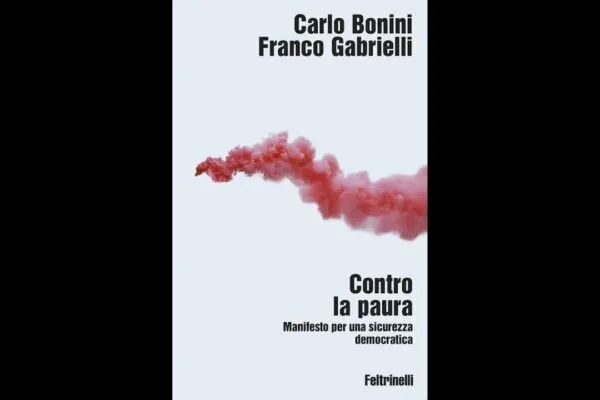 “Contro la paura”, il saggio di Bonini e Gabrielli sulla sicurezza e il linguaggio politico
